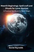 E-Book (epub) Moonlit Beginnings von Daniel Reynolds