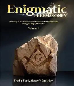 E-Book (epub) Enigmatic FREEMASONRY - Volume II von Fred Y. Ford, Alexey V. Dmitriev