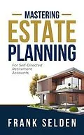 E-Book (epub) Mastering Estate Planning von Frank Selden