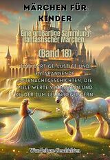 E-Book (epub) Märchen für Kinder Eine großartige Sammlung fantastischer Märchen. (Band 18) von Wunderbare Geschichten