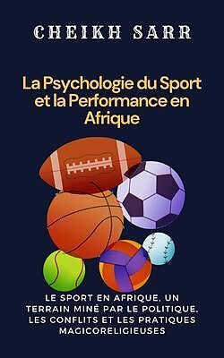 eBook (epub) La Psychologie du Sport et la Performance en Afrique de Cheikh Sarr, Anath Lee Wales