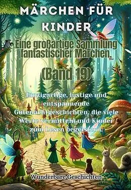 E-Book (epub) Märchen für Kinder Eine großartige Sammlung fantastischer Märchen. (Band 19) von Wunderbare Geschichten
