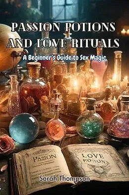 E-Book (epub) Passion Potions and Love Rituals von Sarah Thompson