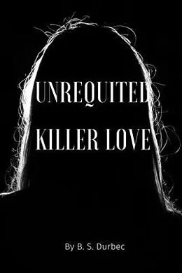 E-Book (epub) Unrequited killer love von B. S. Durbec