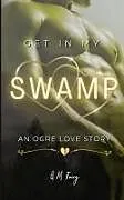 Kartonierter Einband Get In My Swamp von G. M. Fairy