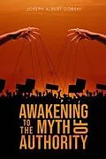 E-Book (epub) Awakening to the Myth of Authority von Joseph Albert Gorski