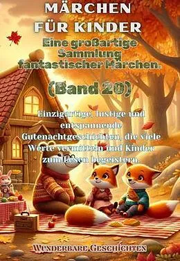 E-Book (epub) Märchen für Kinder Eine großartige Sammlung fantastischer Märchen. (Band 20) von Wunderbare Geschichten