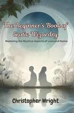 E-Book (epub) The Beginner's Book of Erotic Wizardry von Christopher Wright