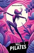E-Book (epub) Discover Wall Pilates von Jessica Peters