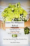 E-Book (epub) Leave No MilSpouse Behind. Inspiring Stories That Empower Dreams von Michelle A Faust, Laura Briggs