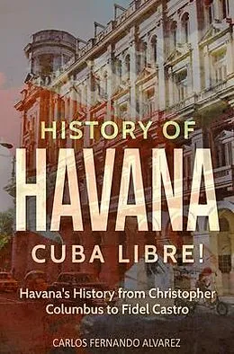E-Book (epub) History of Havana von Carlos Fernando Alvarez