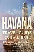 E-Book (epub) Havana Travel Guide: Cuba Libre! 2 Manuscripts in 1 Book, Including von Carlos Fernando Alvarez