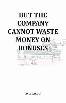 E-Book (epub) But The Company Cannot Waste Money On Bonuses von Erin Callas