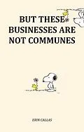 E-Book (epub) But These Businesses Are Not Communes von Erin Callas
