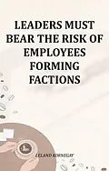 E-Book (epub) Leaders Must Bear The Risk Of Employees Forming Factions von Leland Kornegay