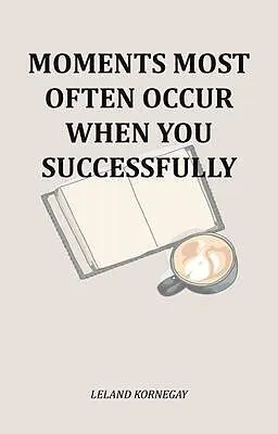 E-Book (epub) Moments Most Often Occur When You Successfully von Leland Kornegay