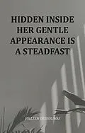 E-Book (epub) Hidden Inside Her Gentle Appearance Is A Steadfast von Colleen Grissolimas