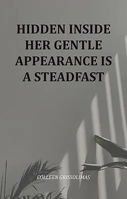 E-Book (epub) Hidden Inside Her Gentle Appearance Is A Steadfast von Colleen Grissolimas
