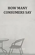 E-Book (epub) How Many Consumers Say von Colleen Grissolimas