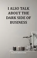 E-Book (epub) I Also Talk About The Dark Side Of Business von Colleen Grissolimas