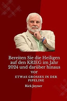 E-Book (epub) Bereiten Sie die Heiligen auf den KRIEG im Jahr 2024 und darüber hinaus vor von Rick Joyner