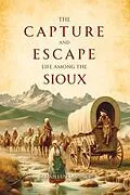 E-Book (epub) The Capture and Escape: Life Among the Sioux von Sarah Luse Larimer