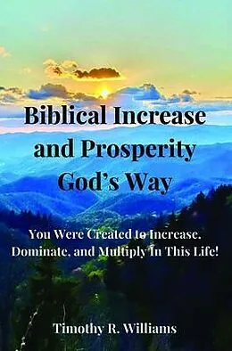 E-Book (epub) Biblical Increase and Prosperity God's way von Timothy R. Williams