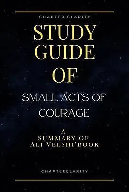E-Book (epub) Study Guide of Small Acts of Courage by Ali Velshi (ChapterClarity) von Chapter Clarity
