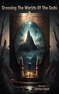 E-Book (epub) Crossing The Worlds Of The Gods von Jocelyn Canal