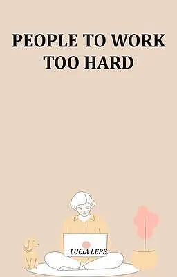 E-Book (epub) People To Work Too Hard von Lucia Lepe