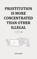 E-Book (epub) Prostitution Is More Concentrated Than Other Illegal von Lucia Lepe