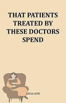 E-Book (epub) That Patients Treated By These Doctors Spend von Lucia Lepe