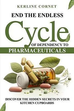 E-Book (epub) End the Endless Cycle of Dependency to Pharmaceuticals von Kerline Cornet