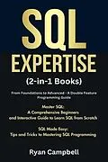 E-Book (epub) SQL Expertise: (2-in-1 Books) From Foundations to Advanced - A Double Feature Programming Guide, Master SQL: A Comprehensive Beginners and Interactive Guide to Learn SQL from Scratch, SQL Made Easy von Ryan Campbell