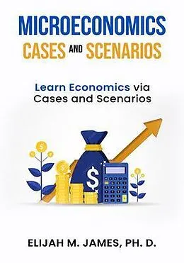 ePUB Microeconomics Cases and Scenarios von Elijah M. James Ph. D