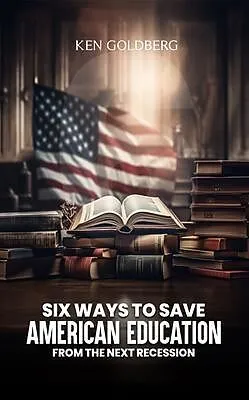 E-Book (epub) Six Ways to Save American Education from the Next Recession von Ken Goldberg