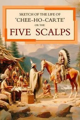 E-Book (epub) Sketch of the Life of "Chee-Ho-Carte" Or the Five Scalps von Reuben Holmes