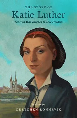 E-Book (epub) The Story of Katie Luther (Fixed-format ePub) von Gretchen Ronnevik