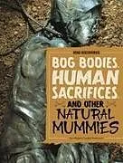 Fester Einband Bog Bodies, Human Sacrifices, and Other Natural Mummies von Megan Cooley Peterson