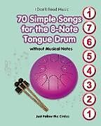 Couverture cartonnée 70 Simple Songs for the 8-Note Tongue Drum. Without Musical Notes de Helen Winter