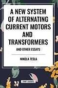 Couverture cartonnée A New System of Alternating Current Motors and Transformers and Other Essays de Nikola Tesla