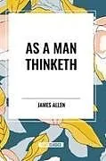 Kartonierter Einband As a Man Thinketh von James Allen
