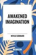 Kartonierter Einband Awakened Imagination von Neville Goddard
