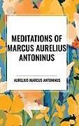 Livre Relié Meditations of Marcus Aurelius Antoninus de Aurelius Marcus Antoninus