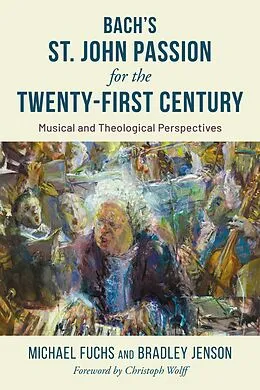 E-Book (pdf) Bach's St. John Passion for the Twenty-First Century von Michael Fuchs, Bradley C. Jenson