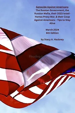 E-Book (epub) Genocide Against Americans: The Russian Government, the Russian Mafia, their 2023 Israel-Hamas Proxy War, & their Coup Against Americans - Tips to Stay Alive, 6th Edition von Stacy Hackney
