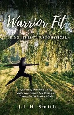 E-Book (epub) Warrior Fit Being Fit Isn't Just Physical von J. L. H. Smith