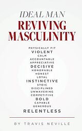 eBook (epub) Ideal Man REVIVING MASCULINITY de Travis Neville