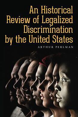 eBook (epub) An Historical Review of Legalized Discrimination by the United States de Arthur Perlman