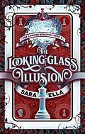 E-Book (epub) The Looking-Glass Illusion (The Curious Realities, #2) von Sara Ella